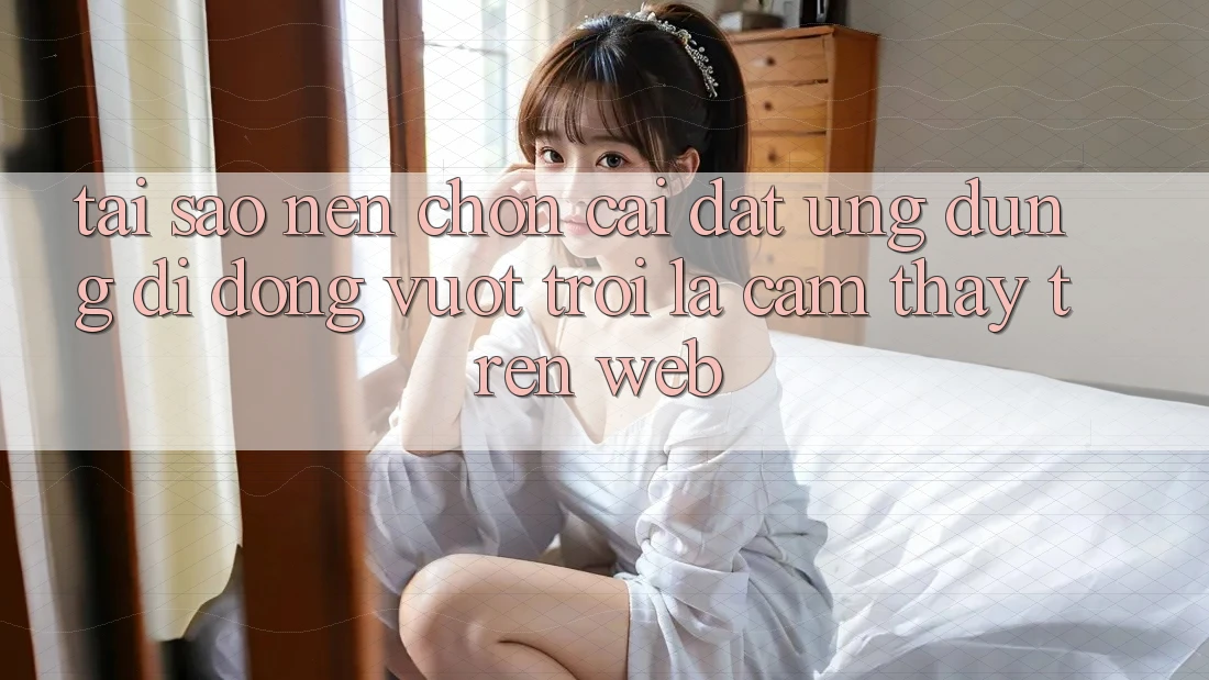 Tại Sao Nên Chọn Cài đặt Ứng Dụng Di Động Vượt trội Là Cảm thấy Trên Web? Tại Sao Nên Chọn Cài đặt Ứng Dụng Di Động Vượt trội Là Cảm thấy Trên Web?