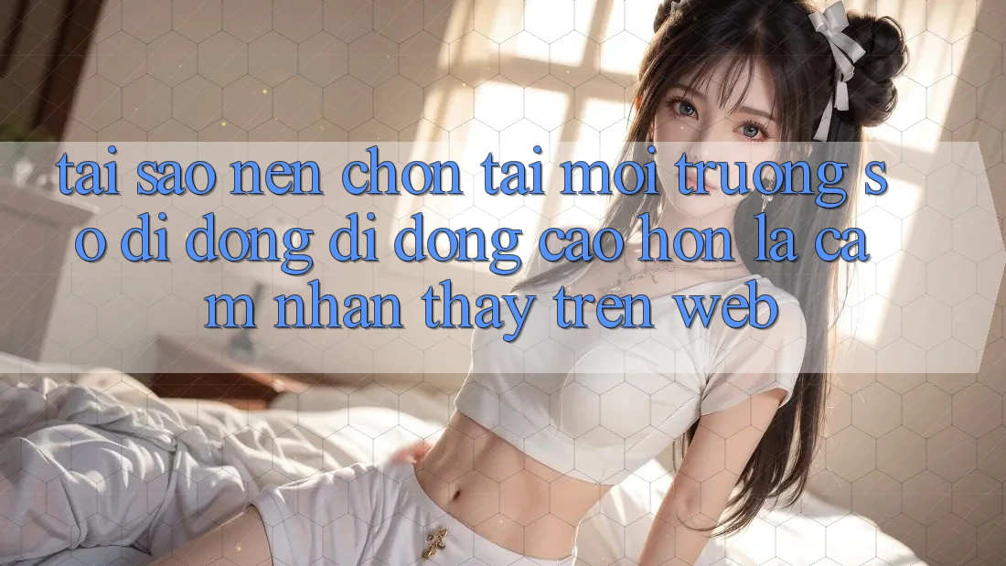 Tại Sao Nên Chọn Tải Môi trường số di động Di Động Cao hơn Là Cảm nhận thấy Trên Web? Tại Sao Nên Chọn Tải Môi trường số di động Di Động Cao hơn Là Cảm nhận thấy Trên Web?
