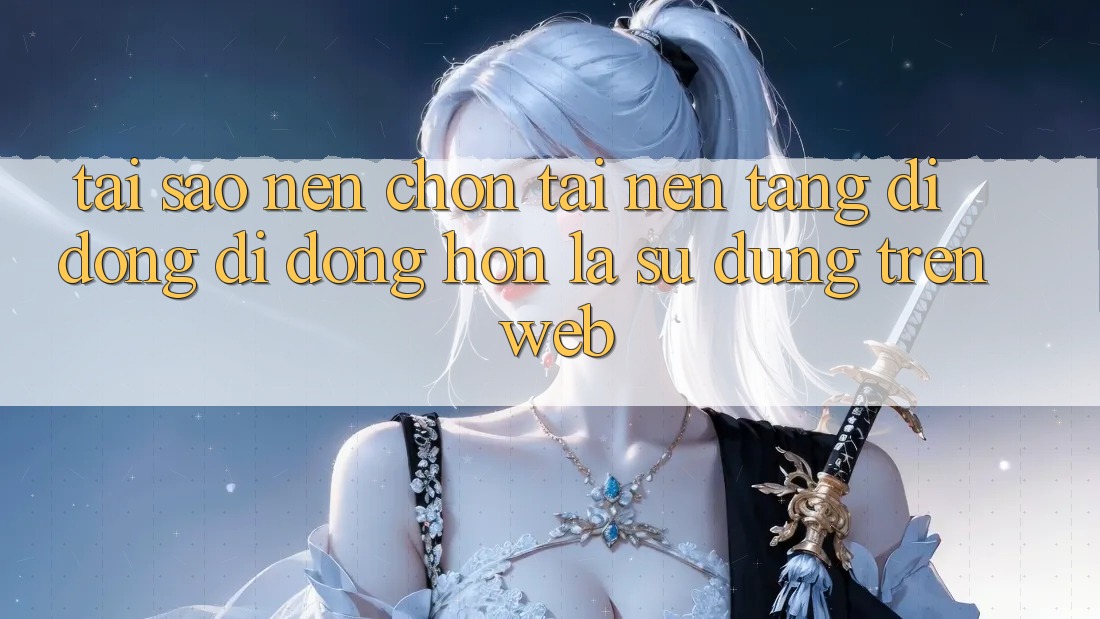 Tại Sao Nên Chọn Tải Nền tảng di động Di Động Hơn Là Sử dụng Trên Web? Tại Sao Nên Chọn Tải Nền tảng di động Di Động Hơn Là Sử dụng Trên Web?