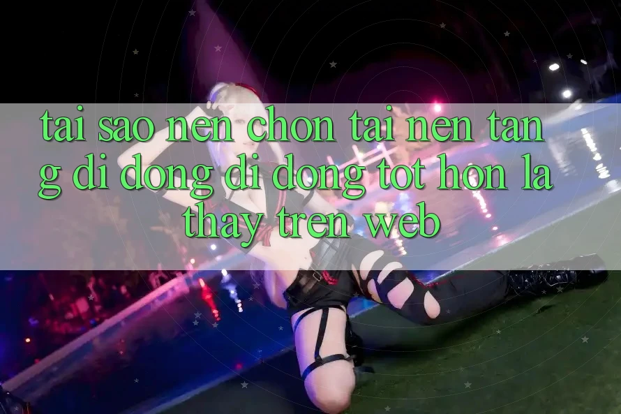 Tại Sao Nên Chọn Tải Nền tảng di động Di Động Tốt hơn Là Thấy Trên Web? Tại Sao Nên Chọn Tải Nền tảng di động Di Động Tốt hơn Là Thấy Trên Web?
