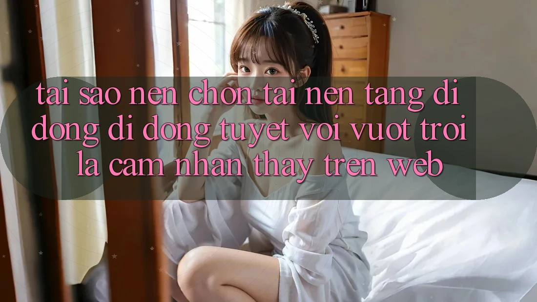 Tại Sao Nên Chọn Tải Nền tảng di động Di Động Tuyệt vời vượt trội Là Cảm nhận thấy Trên Web? Tại Sao Nên Chọn Tải Nền tảng di động Di Động Tuyệt vời vượt trội Là Cảm nhận thấy Trên Web?