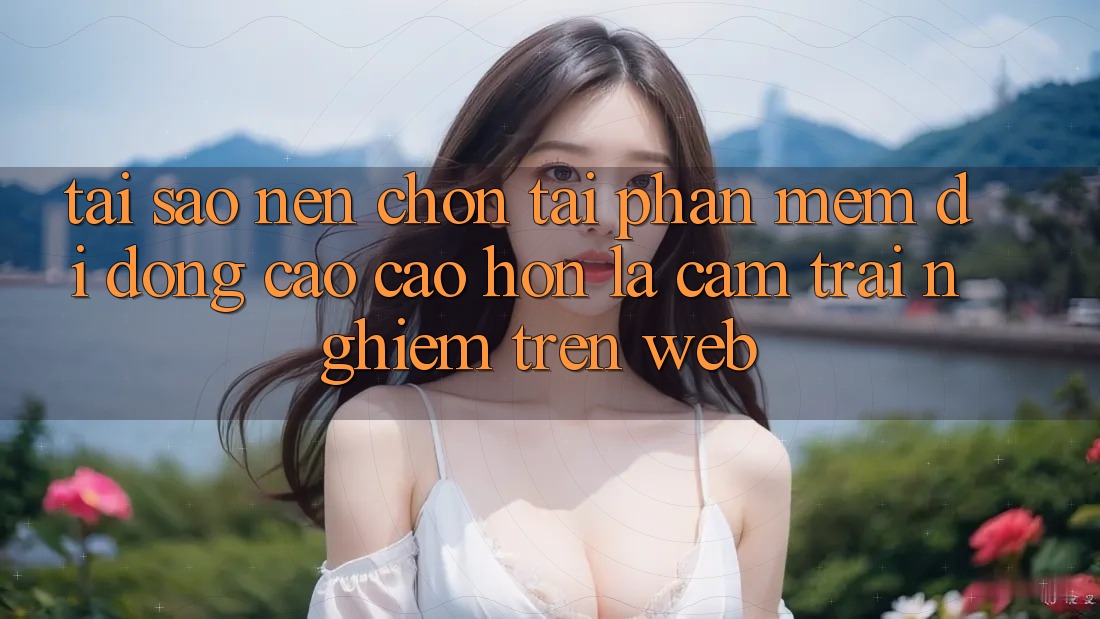 Tại Sao Nên Chọn Tải Phần mềm Di Động Cao cao hơn Là Cảm trải nghiệm Trên Web? Tại Sao Nên Chọn Tải Phần mềm Di Động Cao cao hơn Là Cảm trải nghiệm Trên Web?