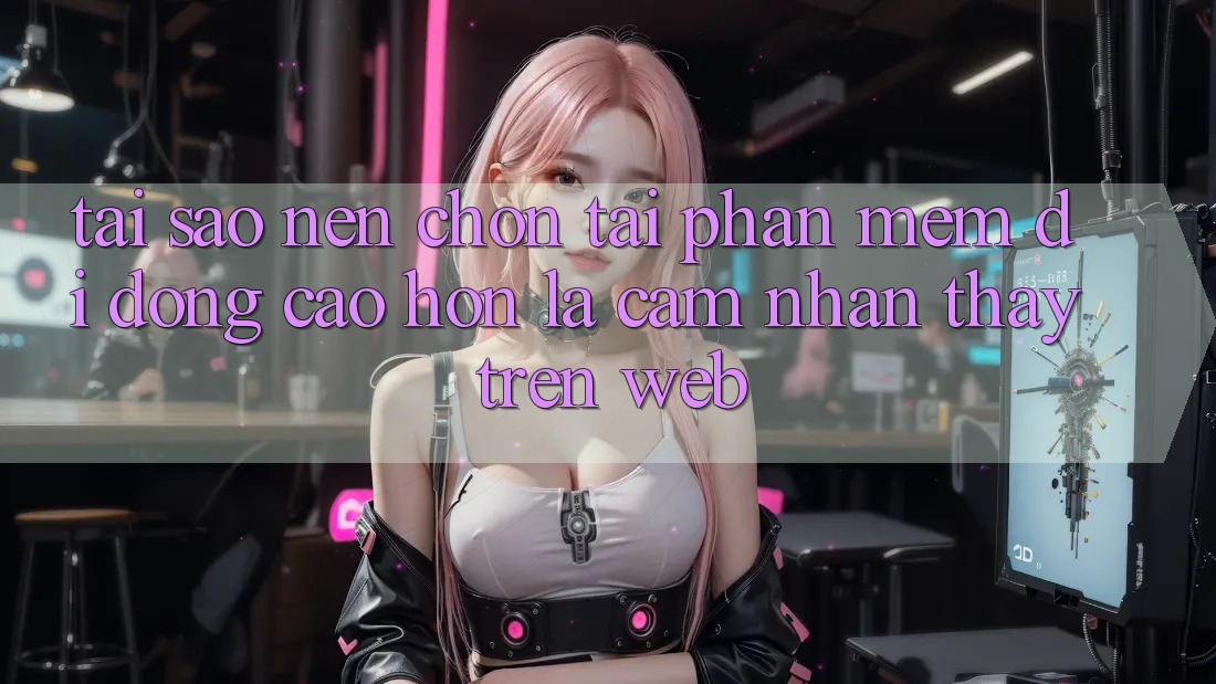 Tại Sao Nên Chọn Tải Phần mềm Di Động Cao hơn Là Cảm nhận thấy Trên Web? Tại Sao Nên Chọn Tải Phần mềm Di Động Cao hơn Là Cảm nhận thấy Trên Web?