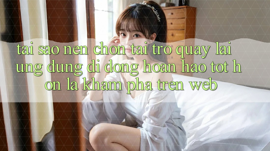 Tại Sao Nên Chọn Tải trở quay lại Ứng Dụng Di Động Hoàn hảo tốt hơn Là Khám phá Trên Web? Tại Sao Nên Chọn Tải trở quay lại Ứng Dụng Di Động Hoàn hảo tốt hơn Là Khám phá Trên Web?