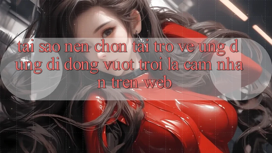 Tại Sao Nên Chọn Tải trở về Ứng Dụng Di Động Vượt trội Là Cảm nhận Trên Web? Tại Sao Nên Chọn Tải trở về Ứng Dụng Di Động Vượt trội Là Cảm nhận Trên Web?