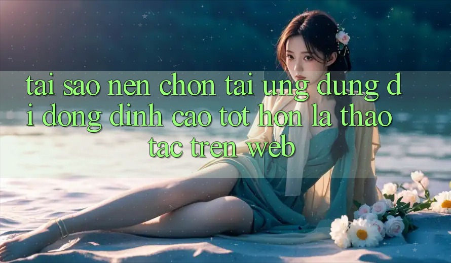Tại Sao Nên Chọn Tải Ứng Dụng Di Động Đỉnh cao tốt hơn Là Thao tác Trên Web? Tại Sao Nên Chọn Tải Ứng Dụng Di Động Đỉnh cao tốt hơn Là Thao tác Trên Web?