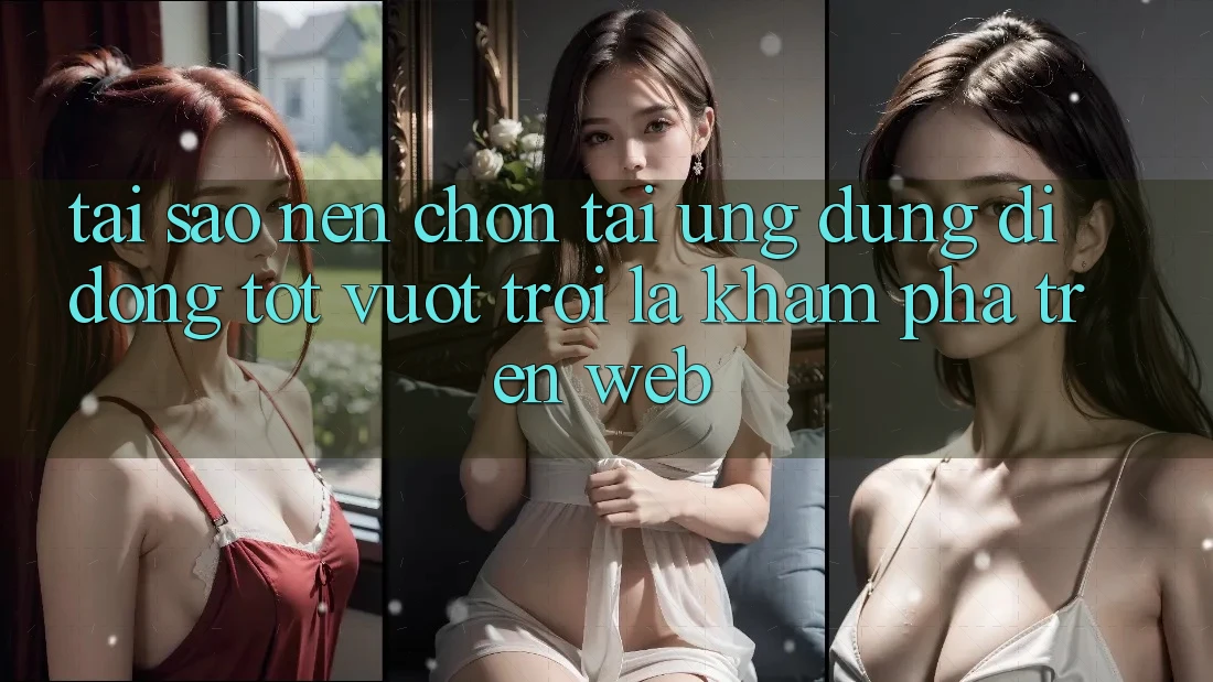 Tại Sao Nên Chọn Tải Ứng Dụng Di Động Tốt vượt trội Là Khám phá Trên Web? Tại Sao Nên Chọn Tải Ứng Dụng Di Động Tốt vượt trội Là Khám phá Trên Web?