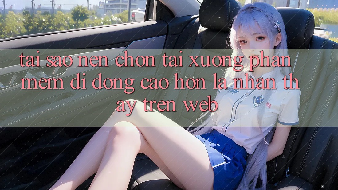 Tại Sao Nên Chọn Tải xuống Phần mềm Di Động Cao hơn Là Nhận thấy Trên Web? Tại Sao Nên Chọn Tải xuống Phần mềm Di Động Cao hơn Là Nhận thấy Trên Web?