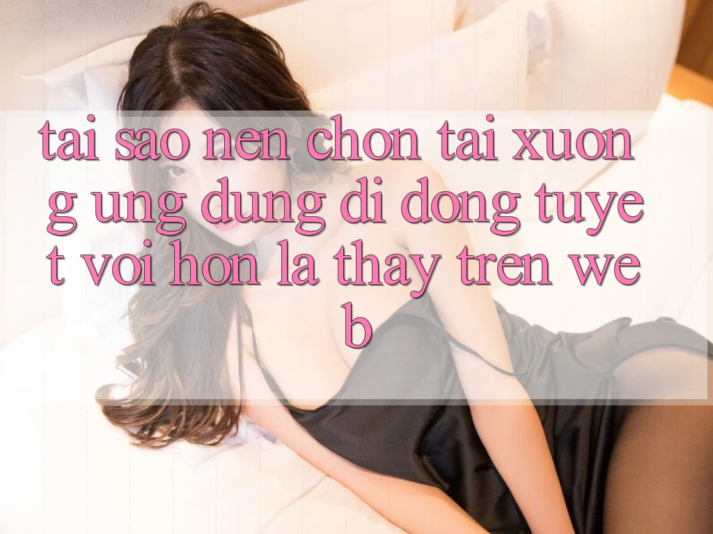 Tại Sao Nên Chọn Tải xuống Ứng Dụng Di Động Tuyệt vời hơn Là Thấy Trên Web? Tại Sao Nên Chọn Tải xuống Ứng Dụng Di Động Tuyệt vời hơn Là Thấy Trên Web?