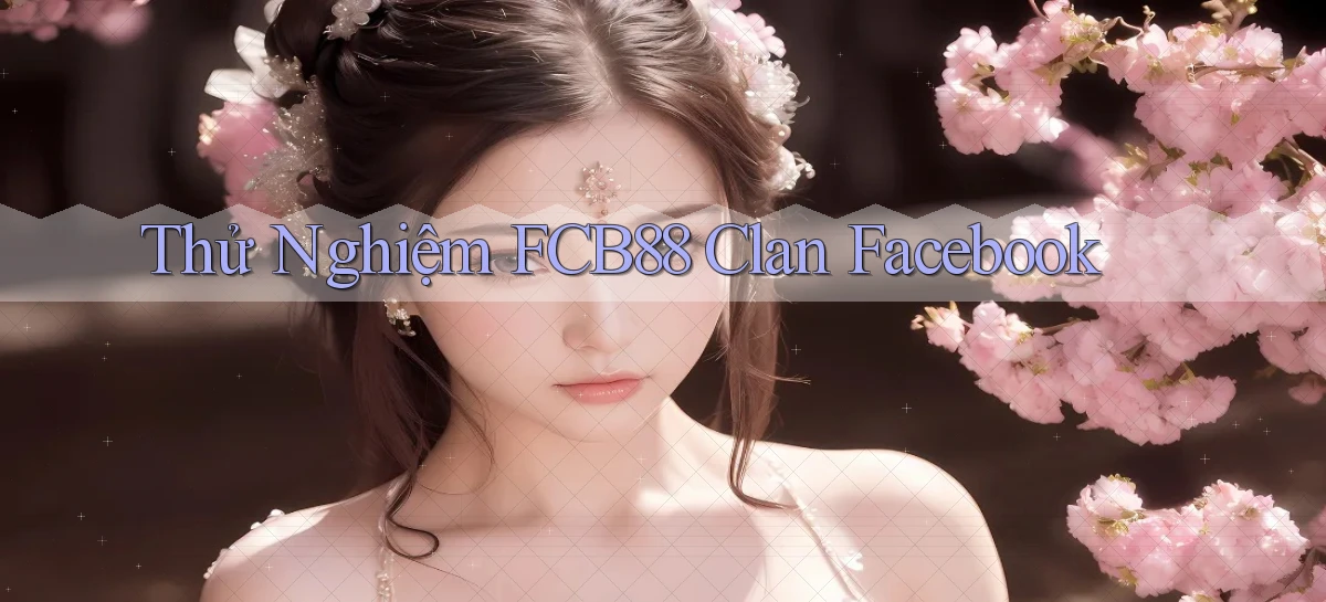 thử nghiệm fcb88 clan facebook