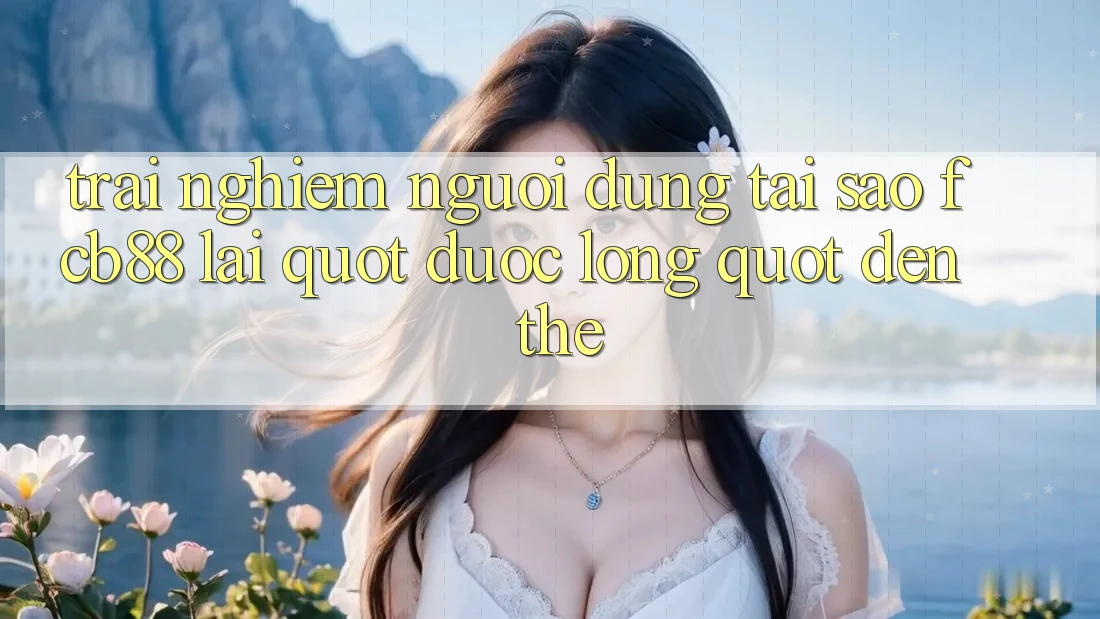Trải Nghiệm Người Dùng: Tại Sao FCB88 Lại " Được Lòng" Đến Thế?