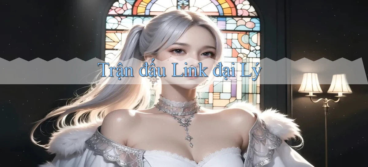 Trận đấu Link đại lý