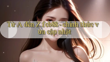 Từ A đến Z fcb88   chính thức vừa cập nhật