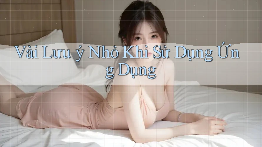 Vài Lưu ý Nhỏ Khi Sử Dụng Ứng Dụng