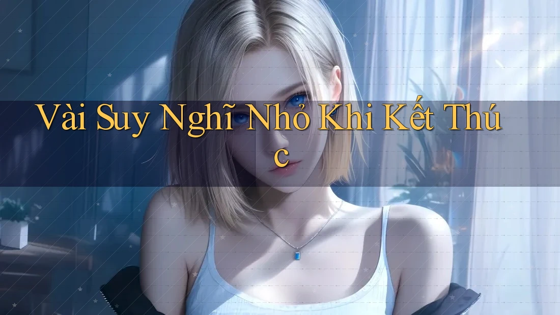Vài Suy Nghĩ Nhỏ Khi Kết Thúc