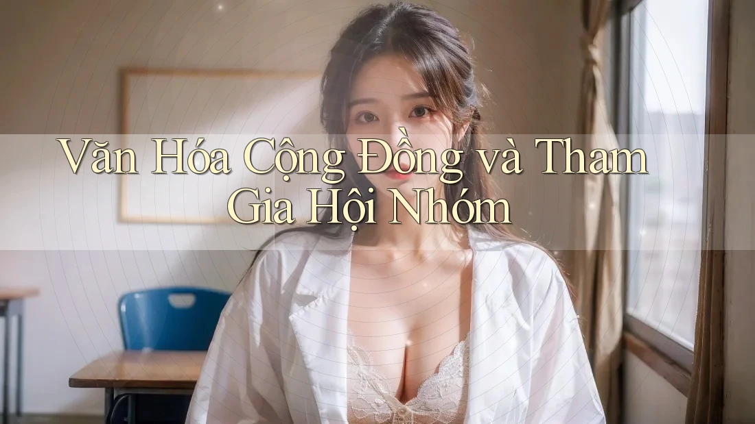 Văn Hóa Cộng Đồng và Tham Gia Hội Nhóm