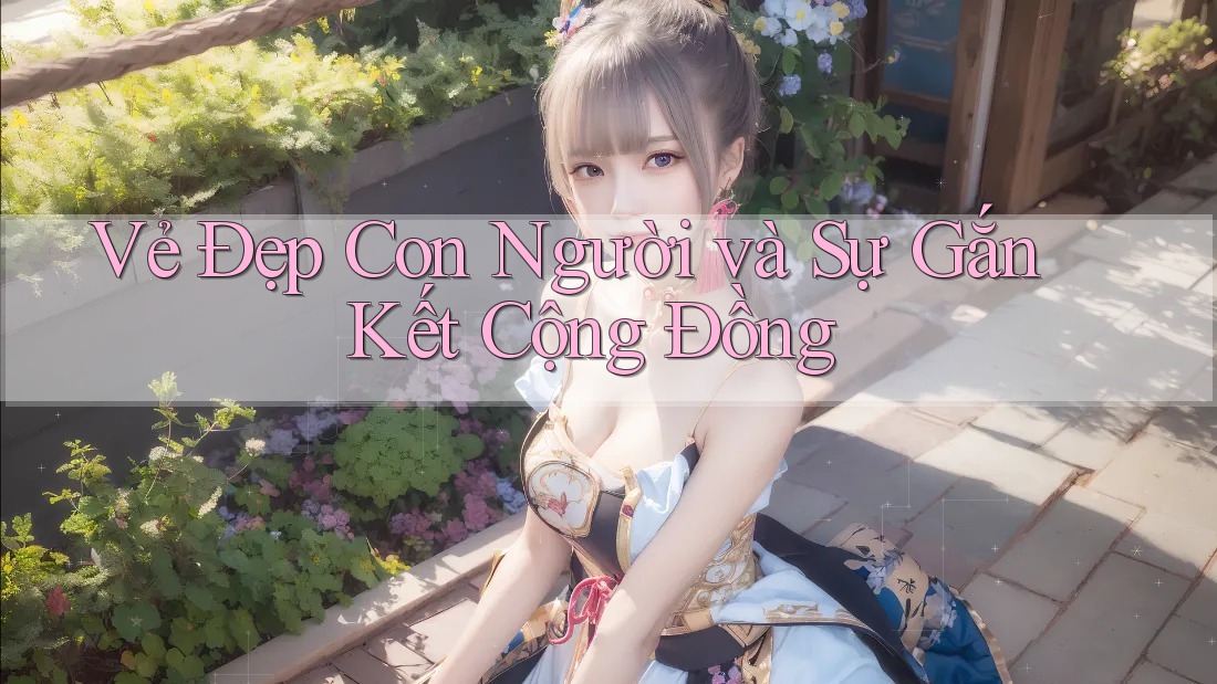 Vẻ Đẹp Con Người và Sự Gắn Kết Cộng Đồng