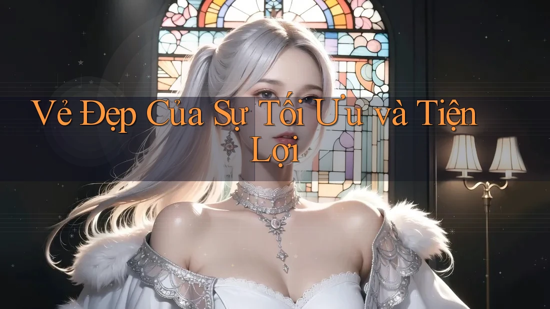 Vẻ Đẹp Của Sự Tối Ưu và Tiện Lợi