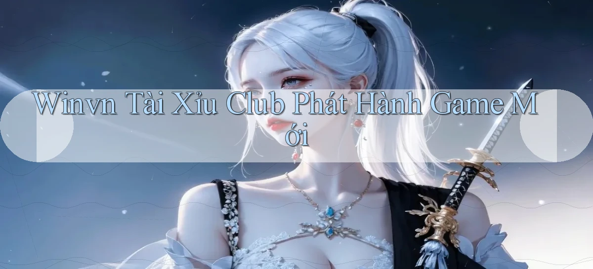 winvn  tài xỉu club phát hành game mới