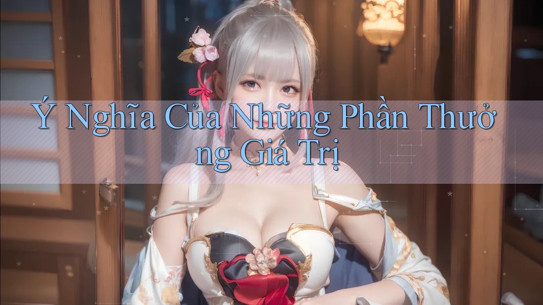 Ý Nghĩa Của Những Phần Thưởng Giá Trị